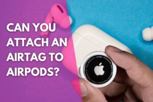 image of an Apple AirTag and AirPods with a title that reads can you attach an AirTag to AirPods